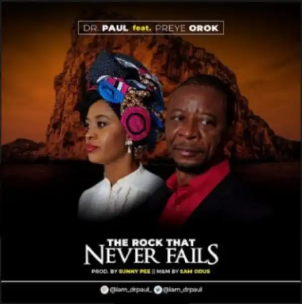 Dr. Paul - The Rock That Never Fails ft. Preye Orok